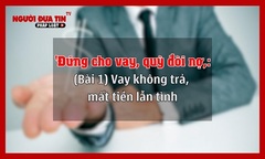 ‘Đứng cho vay, quỳ đòi nợ’: (Bài 1) Chây ỳ trả nợ vẫn lên mạng “check in” cuộc sống sang chảnh