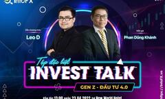 INVEST TALK - CHƯƠNG TRÌNH TÀI CHÍNH RẤT ĐÁNG MONG CHỜ DÀNH CHO “GEN Z”