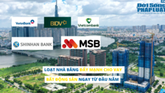 Loạt nhà băng đẩy mạnh cho vay bất động sản ngay từ đầu năm