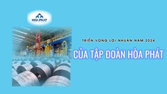Triển vọng lợi nhuận năm 2024 của Tập đoàn Hòa Phát