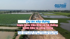Dự án xây dựng trạm bơm Văn Khê và hệ thống kênh tiêu ra sông Hồng:  Nhà thầu chấn chỉnh công tác thi công và đẩy nhanh tiến độ 