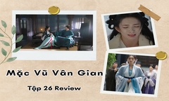 Mặc Vũ Vân Gian tập 26 Review: Phương Phỉ thoát nạn, Tiêu Hoành xót  "vợ "