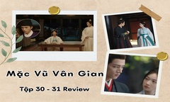 Mặc Vũ Vân Gian tập 30-31 Review: Đã quá yêu, Tiêu Hoành định khi nào thổ lộ?