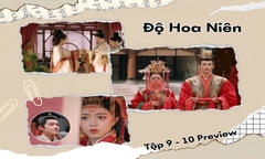 Độ Hoa Niên tập 9-10 Preview: Đêm tân hôn thú vị của Lý Dung và Bùi Văn Tuyên