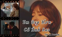 Em Đẹp Hơn Cả Ánh Sao tập 11 Preview: Hàn Đình hiểu lầm, Kỷ Tinh rơi nước mắt