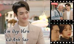 Em Đẹp Hơn Cả Ánh Sao tập 20 Preview: Hàn Đình quá ngọt ngào, Kỷ Tinh  "đổ " chưa?