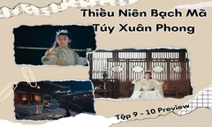 Thiếu Niên Bạch Mã Túy Xuân Phong tập 9-10 Preview: Ai dạy Đông Quân nội công?