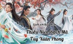 Lịch chiếu phim Thiếu Niên Bạch Mã Túy Xuân Phong tập 9 đến 16 mới nhất