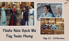 Thiếu Niên Bạch Mã Túy Xuân Phong tập 11-12 Review: Đồng đội mạo hiểm vì Đông Quân