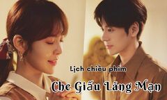Lịch chiếu phim Che Giấu Lãng Mạn tập 1-30 mới nhất, chính xác nhất