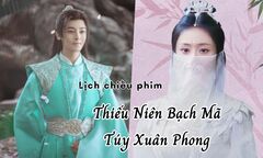 Lịch chiếu phim Thiếu Niên Bạch Mã Túy Xuân Phong tập 18 đến 25 mới nhất