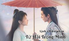 Lịch chiếu phim Tứ Hải Trọng Minh tập 5 đến 21 mới nhất, chính xác nhất