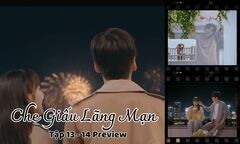 Che Giấu Lãng Mạn tập 13-14 Preview: Kỷ Hằng - Tiểu Ninh có một đêm  "nồng cháy "?