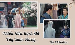 Thiếu Niên Bạch Mã Túy Xuân Phong tập 32 Review: Thầy trò Đông Quân bùng nổ sức mạnh
