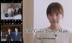 Che Giấu Lãng Mạn tập 19 Preview: Kỷ Hằng - Tiểu Ninh suýt lộ bí mật