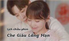 Lịch chiếu phim Che Giấu Lãng Mạn tập 21 đến 32 mới nhất, chính xác nhất
