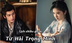 Lịch chiếu phim Tứ Hải Trọng Minh tập 22 đến 30 mới nhất, chính xác nhất