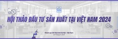 Hội thảo đầu tư sản xuất tại Việt Nam 2024 thu hút hàng trăm doanh nghiệp tham gia