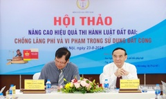 Nâng cao hiệu quả thực thi Luật Đất đai: Cần sự vào cuộc của hệ thống chính trị