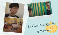 Đi Giữa Trời Rực Rỡ tập 32 Preview: Nhà phá sản, Chải từ bỏ giấc mộng cưới Pu?