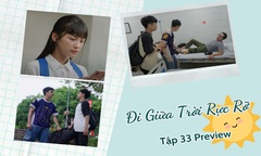 Đi Giữa Trời Rực Rỡ tập 33 Preview: Tả “đồng cam cộng khổ” với Chải, Pu đang làm gì?