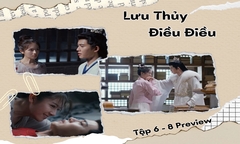 Lưu Thủy Điều Điều tập 6-8 Preview: Vệ Chiêu hạ “sát chiêu”, Giang Từ “bay màu”?