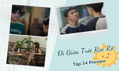 Đi Giữa Trời Rực Rỡ tập 34 Preview: Chải - Tả mâu thuẫn cực gắt, Pu tặng quà Thái