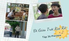 Đi Giữa Trời Rực Rỡ tập 36 Preview: Xếp hàng thuê 100.000 đồng/tiếng, Chải - Tả có bị lừa?