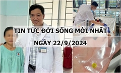 Tin tức đời sống 22/9/2024: 13 người cấp cứu vì rắn cắn, bác sĩ khuyến cáo gì?