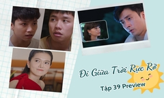 Đi Giữa Trời Rực Rỡ tập 39 Preview: Chải - Tả chia giờ làm, Thái phũ với Bảo Anh