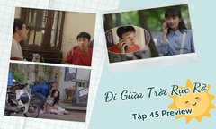 Đi Giữa Trời Rực Rỡ tập 45 Preview: Vì sao Pu bỗng nhiên mời Chải đi ăn?