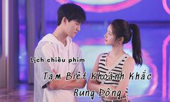 Lịch chiếu phim Tạm Biệt Khoảnh Khắc Rung Động tập 1 mới nhất, chính xác nhất