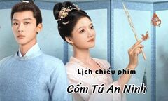 Lịch chiếu phim Cẩm Tú An Ninh tập 33 đến 40 mới nhất, chính xác nhất