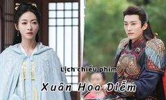 Lịch chiếu phim Xuân Hoa Diễm tập 24 đến 32 mới nhất, chính xác nhất