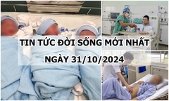 Tin tức đời sống 31/10/2024: Đỡ đẻ thành công ca sinh 3 hiếm gặp ở Đồng Nai