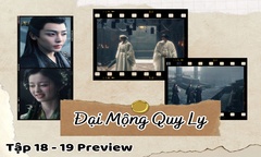 Đại Mộng Quy Ly tập 18-19 Preview:Triệu Viễn Châu gặp khó, Văn Tiêu bị mạo danh?