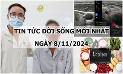 Tin tức đời sống 8/11/2024: Khám sức khỏe định kỳ, bất ngờ phát hiện bị ung thư