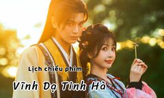 Lịch chiếu phim Vĩnh Dạ Tinh Hà tập 13 đến 24 mới nhất, chính xác nhất