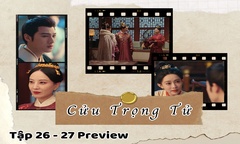 Cửu Trọng Tử tập 26-27 Preview: Hoàng hậu tính kế gì với Đậu Chiêu – Tống Mặc? 