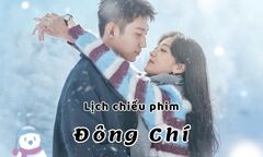 Lịch chiếu phim Đông Chí tập 1-6 mới nhất, chính xác nhất