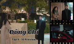 Đông Chí tập 9-10 Preview:Thành Ngật muốn “nối lại tình xưa”, Lục Yên bị hãm hại