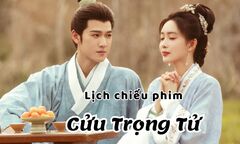 Lịch chiếu phim Cửu Trọng Tử tập 29 đến 34 mới nhất, chính xác nhất