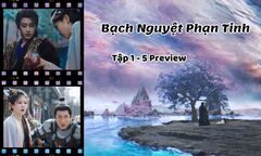 Bạch Nguyệt Phạn Tinh tập 1-5 Preview: Bạch Thước chạm mặt Phạn Việt, hấp thụ đá Vô Niệm