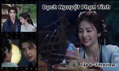 Bạch Nguyệt Phạn Tinh tập 6-7 Preview: Phạn Việt “dằn mặt” kẻ bắt nạt Bạch Thước