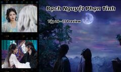 Bạch Nguyệt Phạn Tinh tập 26-27 Preview: Hé lộ bí mật về Phạn Việt, Mạch Ly sắp hồi sinh?
