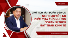 Chủ tịch Tập đoàn Đèo Cả: Nghị quyết 68 - Điểm tựa để bứt phá cho  "những chiến sĩ trên mặt trận kinh tế "