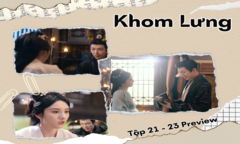 Khom Lưng tập 21, 22, 23 Preview: Ngụy Thiệu làm nũng với Kiều Man để đòi quà