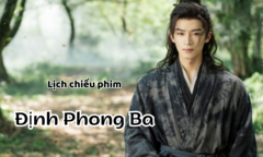 Lịch chiếu phim Định Phong Ba của Vương Tinh Việt chính xác nhất