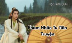 Lịch chiếu phim Phàm Nhân Tu Tiên Truyện tập 17 đến 30 mới nhất, chi tiết nhất