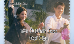 Lịch chiếu phim Tôi Ở Đỉnh Cao Đợi Cậu tập 1 đến 10 mới nhất, chi tiết nhất